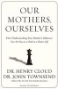 Our Mothers, Ourselves - How Understanding Your Mother's Influence Can Set You on a Path to a Better Life (Paperback) - Henry Cloud Photo