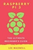 Raspberry Pi 3 - The Ultimate Beginner's Guide (Paperback) - Lee Maxwell Photo