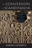 The Conversion of Scandinavia - Vikings, Merchants, and Missionaries in the Remaking of Northern Europe (Paperback) - Anders Winroth Photo