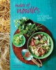 Oodles of Noodles - Over 70 Recipes for Classic and Asian-Inspired Noodle Dishes (Hardcover) - Louise Pickford Photo