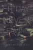 Friday Never Leaving (Paperback, Reprint) - Vikki Wakefield Photo