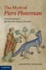 The Myth of Piers Plowman - Constructing a Medieval Literary Archive (Hardcover, New) - Lawrence Warner Photo