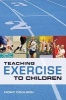 Teaching Exercise to Children - A Complete Guide to Theory and Practice (Paperback) - Morc Coulson Photo