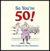 So You're 50 - The Age You Never Thought You'd Reach (Hardcover) - Mike Haskins Photo