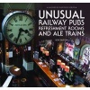 Unusual Railway Pubs, Refreshment Rooms and Ale Trains (Hardcover) - Bob Barton Photo