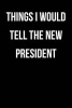 Things I Would Tell the New President - Blank Lined Journal - 6x9 - Funny Election (Paperback) - Passion Imagination Journals Photo