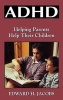 ADHD - Helping Parents Help Their Children (Hardcover) - Edward H Jacobs Photo