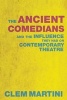 The Ancient Comedians - And the Influence They Had on Contemporary Theatre (Paperback) - Clem Martini Photo