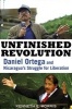 Unfinished Revolution - Daniel Ortega and Nicaragua's Struggle for Liberation (Paperback) - Kenneth E Morris Photo