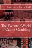 The Eccentric World of Casino Gambling (Paperback) - Dr Lawrence Clark Photo