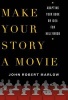 Make Your Story a Movie - Adapting Your Book or Idea for Hollywood (Paperback) - John Robert Marlow Photo