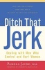 Ditch That Jerk! - Dealing with Men Who Control and Abuse Women (Paperback, 1st ed) - Pamela Jayne Photo