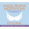 Angel Prayer Meditations - Harnessing the Help of Heaven to Create Miracles (CD, Unabridged) - Kyle Gray Photo