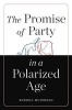 The Promise of Party in a Polarized Age (Hardcover) - Russell Muirhead Photo