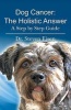 Dog Cancer - The Holistic Answer: A Step by Step Guide (Paperback) - Steven Eisen Photo