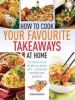 How to Cook Your Favourite Takeaways at Home - The Food You Like to Eat When You Want to Eat it  -  at Less Cost and with More Goodness (Paperback) - Carolyn Humphries Photo