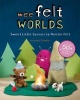 Wee Felt Worlds - Sweet Little Scenes to Needle Felt (Paperback) - Amanda Carestio Photo