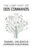 The Lost Art of DOS Commands (Paperback) - Daniel Valencia Photo