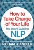 How to Take Charge of Your Life - The User's Guide to NLP (Paperback) - Richard Bandler Photo