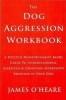 The Dog Aggression Workbook (Paperback, 3rd) - James OHeare Photo