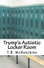 Trump's Autistic Locker Room (Paperback) - T B McHatchins Photo