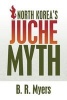 North Korea's Juche Myth (Paperback) - B R Myers Photo