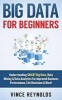 Big Data for Beginners - Understanding Smart Big Data, Data Mining & Data Analytics for Improved Business Performance, Life Decisions & More! (Paperback) - Vince Reynolds Photo