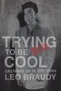 Trying to Be Cool (Paperback) - Leo Braudy Photo