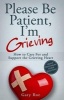 Please Be Patient, I'm Grieving - How to Care for and Support the Grieving Heart (Paperback) - Gary Roe Photo