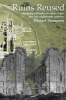 Ruins Reused - Changing Attitutes to Ruins Since the Late 18th Century (Hardcover) - Michael Thompson Photo