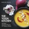 The Yoga Kitchen - 100 Easy Superfood Recipes for Radiant Health (Hardcover) - Marlien Wright Photo