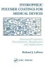 Hydrophilic Polymer Coatings for Medical Devices - Structure/Properties, Development, Manufacture and Applications (Paperback) - Richard J LaPorte Photo