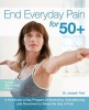 End Everyday Pain for 50+ - A 10-Minute-a-Day Program of Stretching, Strengthening and Movement to Break the Grip of Pain (Paperback) - Joseph Tieri Photo