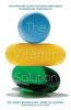 The Vitamin Solution - Two Doctors Clear the Confusion about Vitamins and Your Health (Paperback) - Romy Block Photo