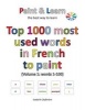 Top 1000 Most Used Words in French to Paint (Volume 1 - Words 1-100) (Paperback) - Isabelle Defevere Photo