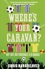 Where's Your Caravan? - My Life on Football's B-Roads (Paperback) - Chris Hargreaves Photo