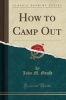 How to Camp Out (Classic Reprint) (Paperback) - John M Gould Photo