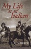 My Life as an Indian (Paperback, New edition) - James Willard Schultz Photo