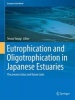 Eutrophication and Oligotrophication in Japanese Estuaries 2015 - The Present Status and Future Tasks (Hardcover) - Tetsuo Yanagi Photo