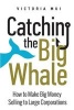 Catching the Big Whale - How to Make Big Money Selling to Large Corporations (Paperback) - Victoria Mui Photo