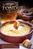 The Ultimate Fondue Cookbook - Over 25 Cheese Fondue and Chocolate Fondue Recipes - Your Guide to Making the Best Fondue Fountain Ever! (Paperback) - Martha Stone Photo