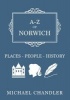 A-Z of Norwich - Places-People-History (Paperback) - Michael Chandler Photo