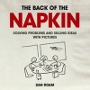 The Back of the Napkin: Solving Problems and Selling Ideas with Pictures (Paperback) - Dan Roam Photo