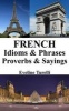 French Idioms & Phrases - Proverbs & Sayings (Paperback) - Eveline Turelli Photo