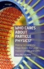 Who Cares About Particle Physics? - Making Sense of the Higgs Boson, the Large Hadron Collider and Cern (Hardcover) - Pauline Gagnon Photo