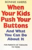 When Your Kids Push Your Buttons - And What You Can Do About it (Paperback) - Bonnie Harris Photo