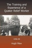 The Training and Experience of a Quaker Relief Worker (Abridged, Paperback, abridged edition) - Hugh Maw Photo