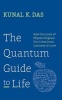 The Quantum Guide to Life (Hardcover) - Kunal K Das Photo