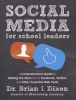 Social Media for School Leaders - A Comprehensive Guide to Getting the Most Out of Facebook, Twitter, and Other Essential Web Tools (Paperback, New) - Brian Dixon Photo