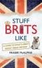 Stuff Brits Like - A Guide to What's Great About Great Britain (Paperback) - Fraser McAlpine Photo